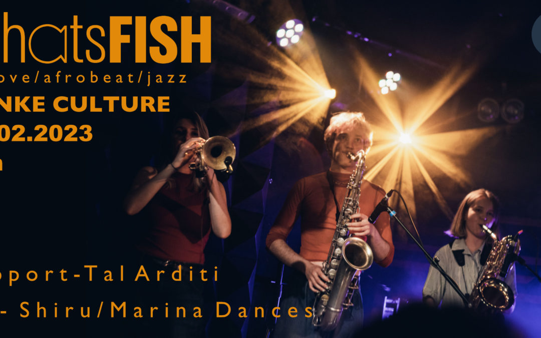 WhatsFISH at Panke + Tal Arditi + Shiru/Marina Dances