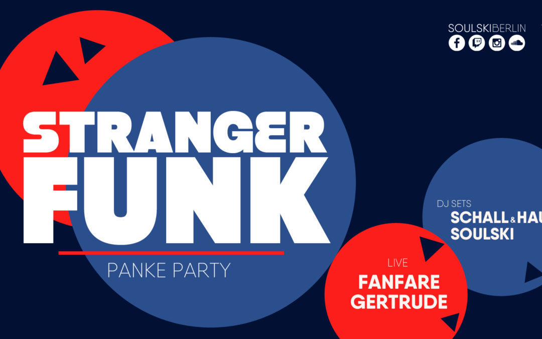 Stranger Funk Panke Party: Fanfare Gertrude (live), Schall & Hauch + Soulski